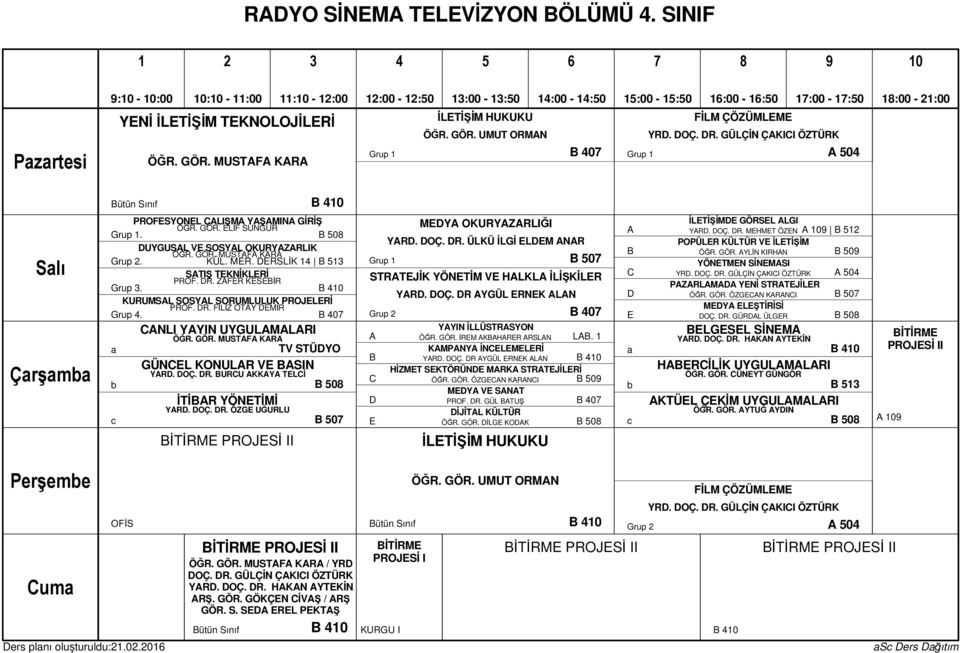 KURUMSL SOSYL SORUMLULUK PROJLRİ PROF. R. FİLİZ OTY MİR Grup. NLI YYIN UYGULMLRI TV STÜYO GÜNL KONULR V SIN YR. OÇ. R. URU KKY TLİ İTİR YÖNTİMİ YR. OÇ. R. ÖZG UĞURLU İTİRM PROJSİ II 0 MY OKURYZRLIĞI YR.