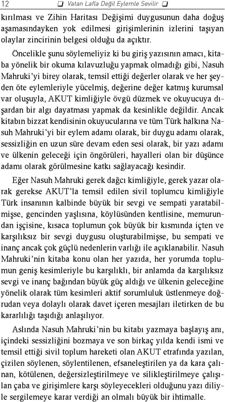 eylemleriyle yücelmifl, de erine de er katm fl kurumsal var olufluyla, AKUT kimli iyle övgü düzmek ve okuyucuya d - flardan bir alg dayatmas yapmak da kesinlikle de ildir.