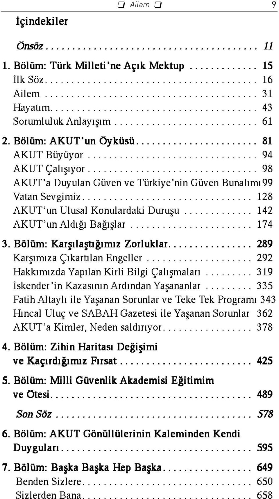 .. 142 AKUT unald Ba fllar... 174 3. Bölüm: Karfl laflt m z Zorluklar................ 289 Karfl m za Ç kart lan Engeller... 292 Hakk m zda Yap lan Kirli Bilgi Çal flmalar.