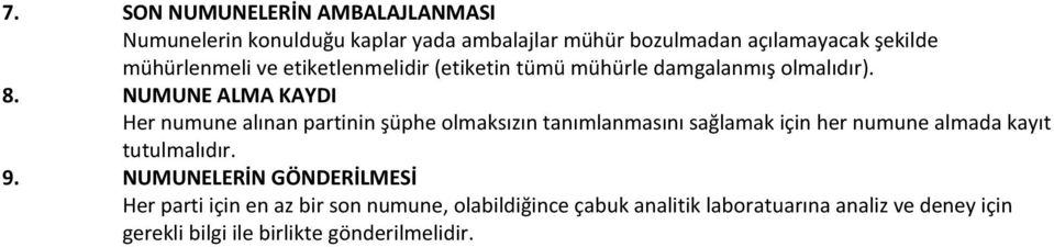 NUMUNE ALMA KAYDI Her numune alınan partinin şüphe olmaksızın tanımlanmasını sağlamak için her numune almada kayıt