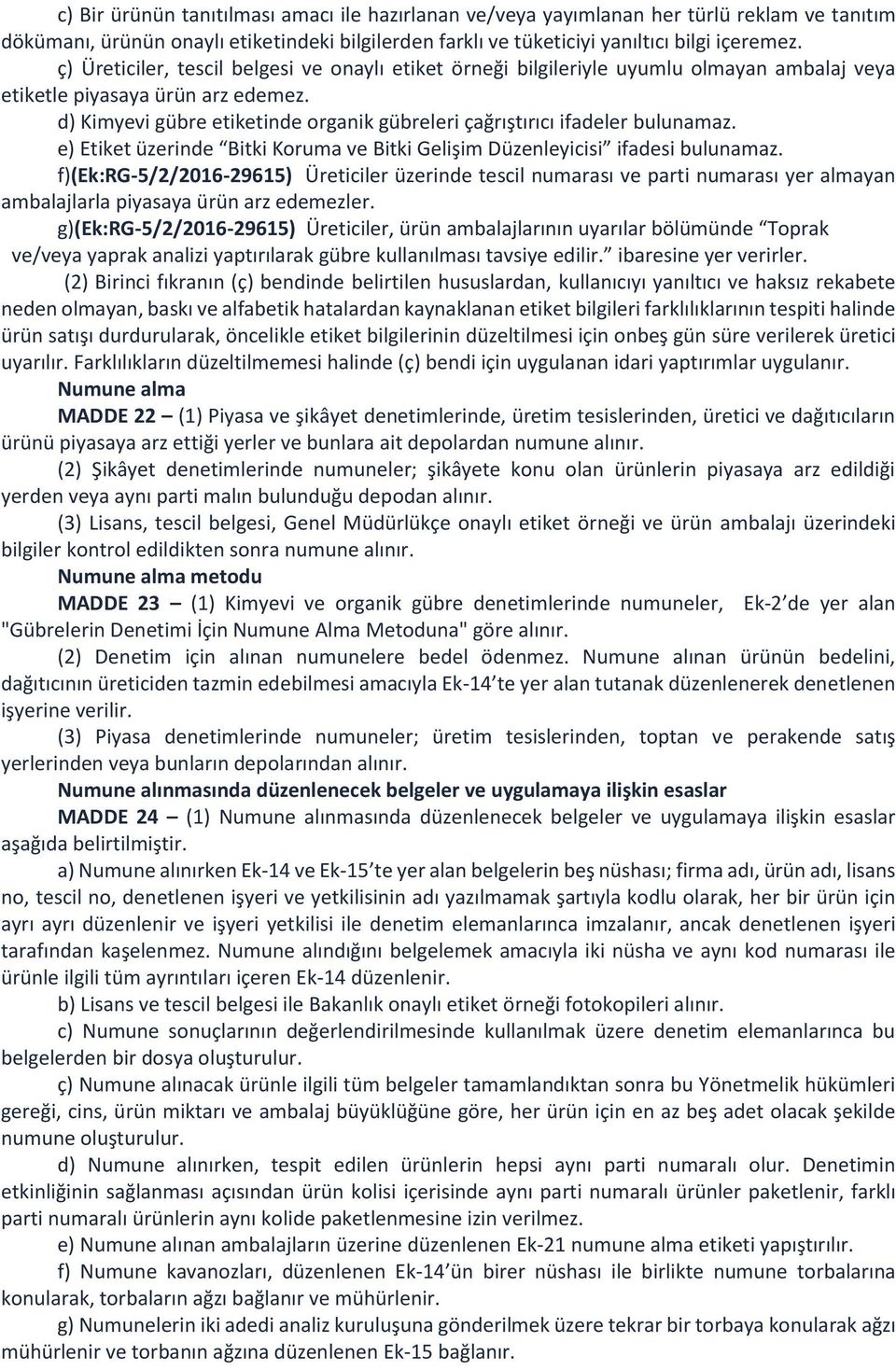 d) Kimyevi gübre etiketinde organik gübreleri çağrıştırıcı ifadeler bulunamaz. e) Etiket üzerinde Bitki Koruma ve Bitki Gelişim Düzenleyicisi ifadesi bulunamaz.