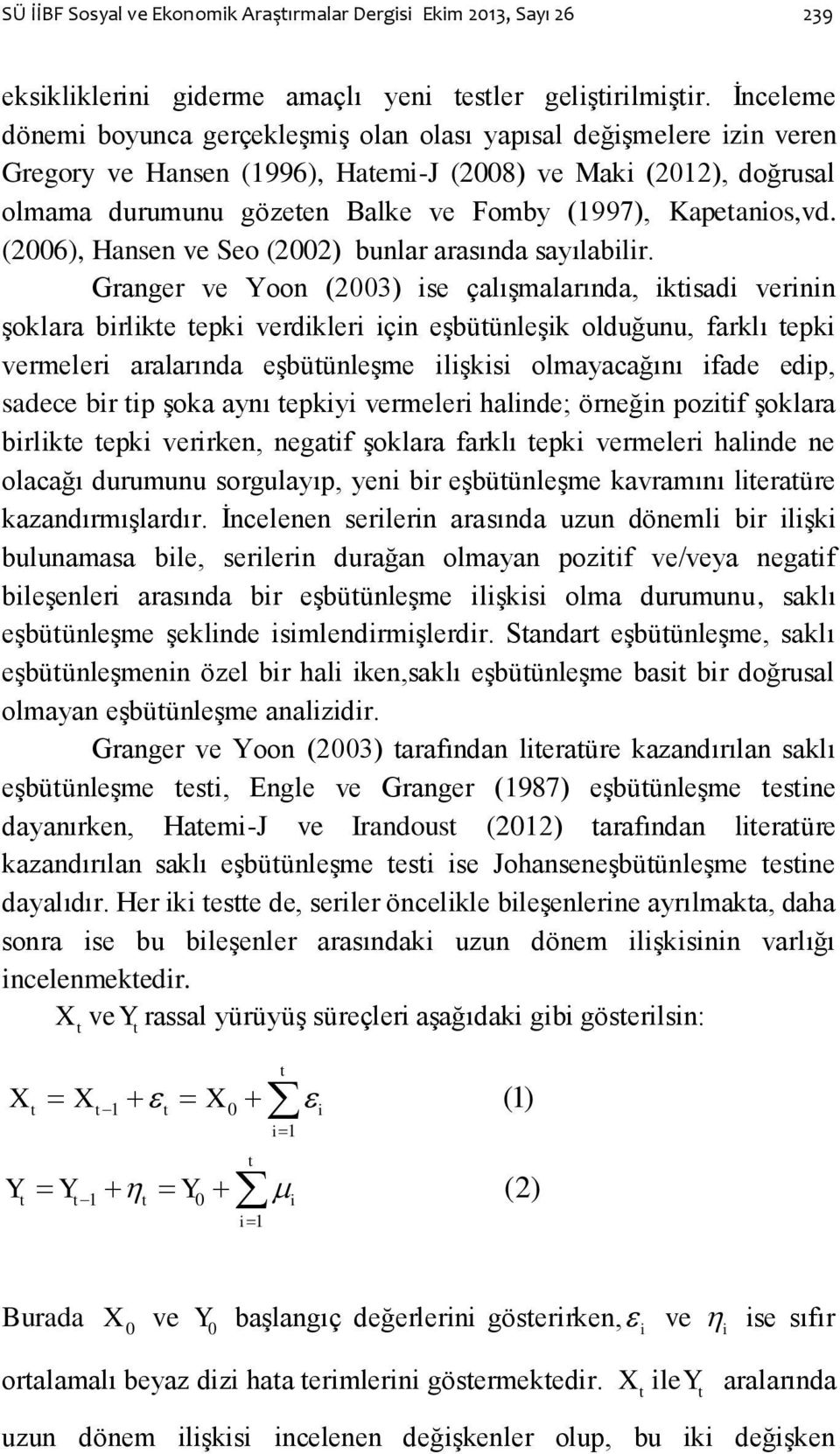 (2006), Hansen ve Seo (2002) bunlar arasında sayılablr.