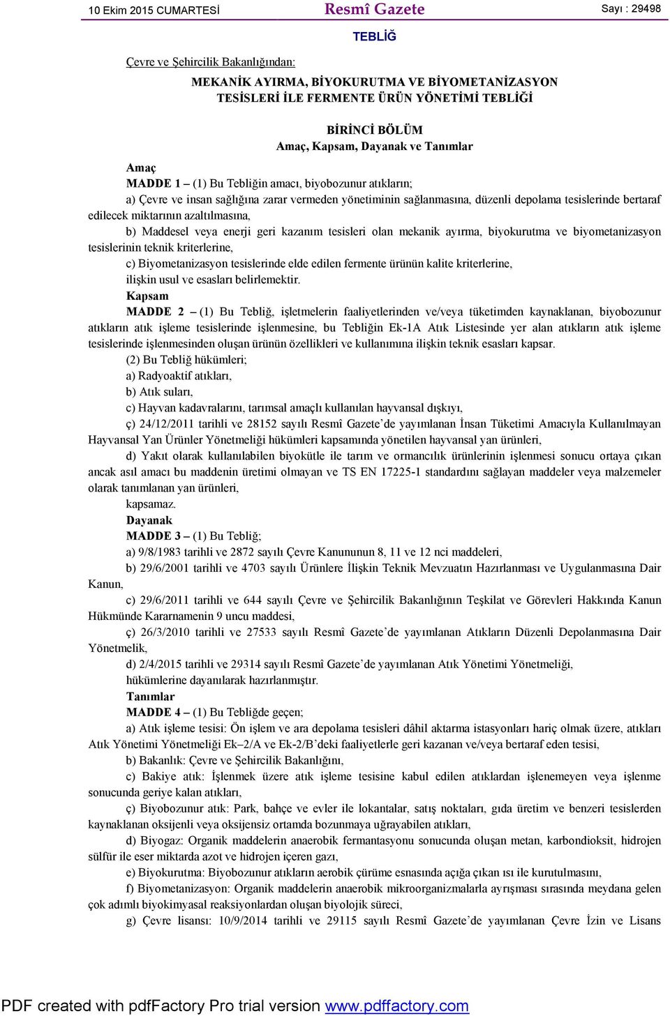 bertaraf edilecek miktarının azaltılmasına, b) Maddesel veya enerji geri kazanım tesisleri olan mekanik ayırma, biyokurutma ve biyometanizasyon tesislerinin teknik kriterlerine, c) Biyometanizasyon