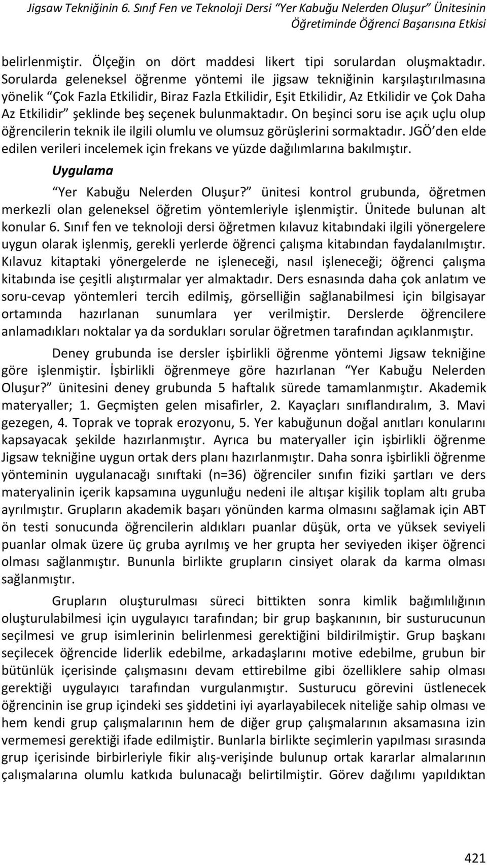 Sorularda geleneksel öğrenme yöntemi ile jigsaw tekniğinin karşılaştırılmasına yönelik Çok Fazla Etkilidir, Biraz Fazla Etkilidir, Eşit Etkilidir, Az Etkilidir ve Çok Daha Az Etkilidir şeklinde beş