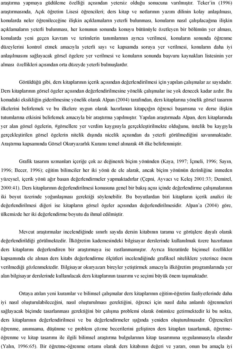 çallacana ilikin açklamalarn yeterli bulunmas, her konunun sonunda konuyu bütünüyle özetleyen bir bölümün yer almas, konularda yeni geçen kavram ve terimlerin tanmlarnn ayrca verilmesi, konularn