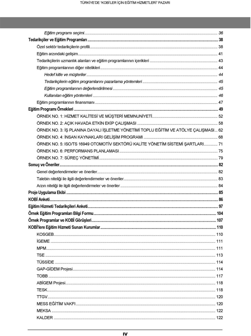 .. 44 Tedarikçilerin eğitim programlarını pazarlama yöntemleri... 45 Eğitim programlarının değerlendirilmesi... 45 Kullanılan eğitim yöntemleri... 46 Eğitim programlarının finansmanı.