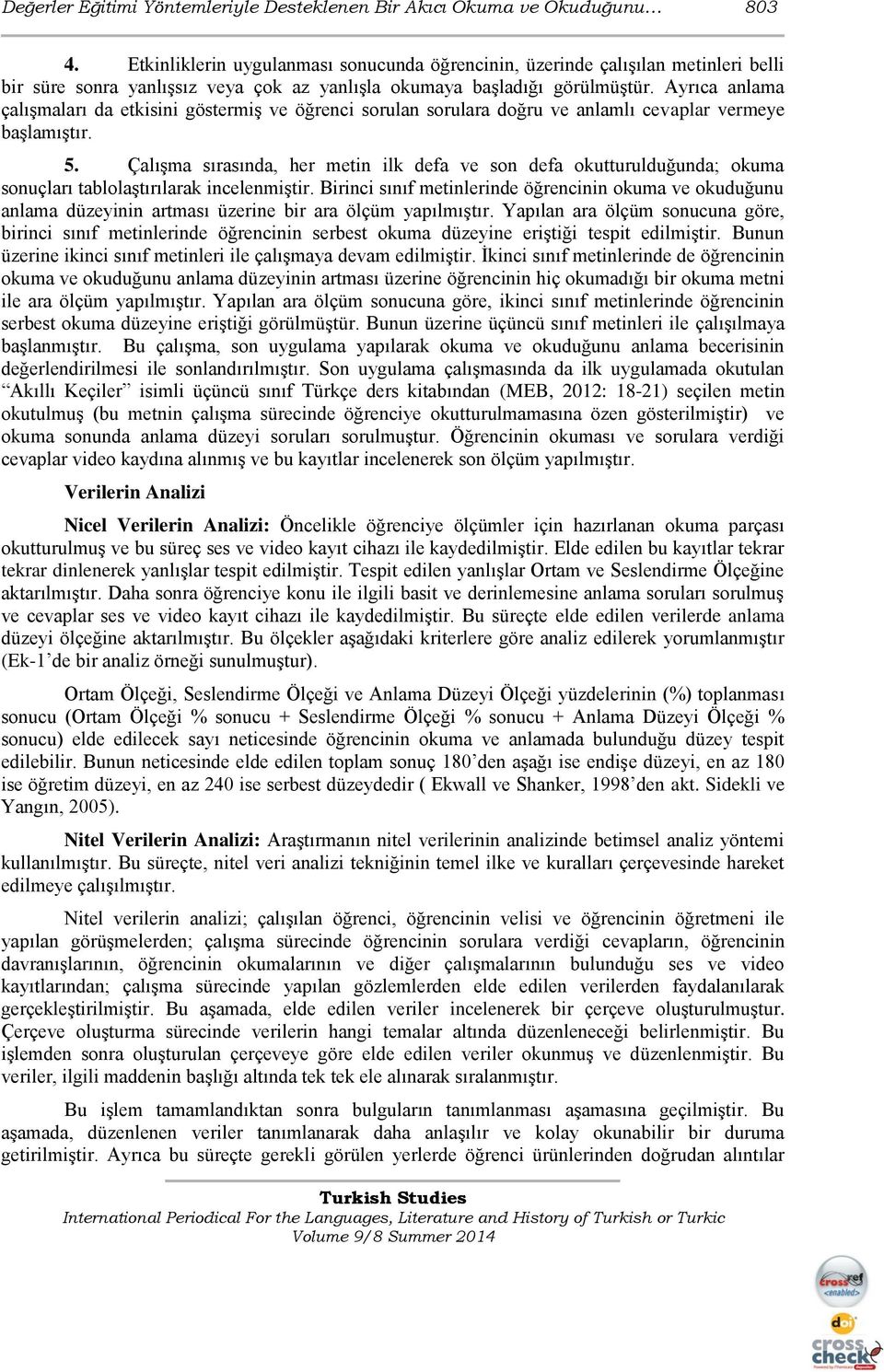 Ayrıca anlama çalışmaları da etkisini göstermiş ve öğrenci sorulan sorulara doğru ve anlamlı cevaplar vermeye başlamıştır. 5.