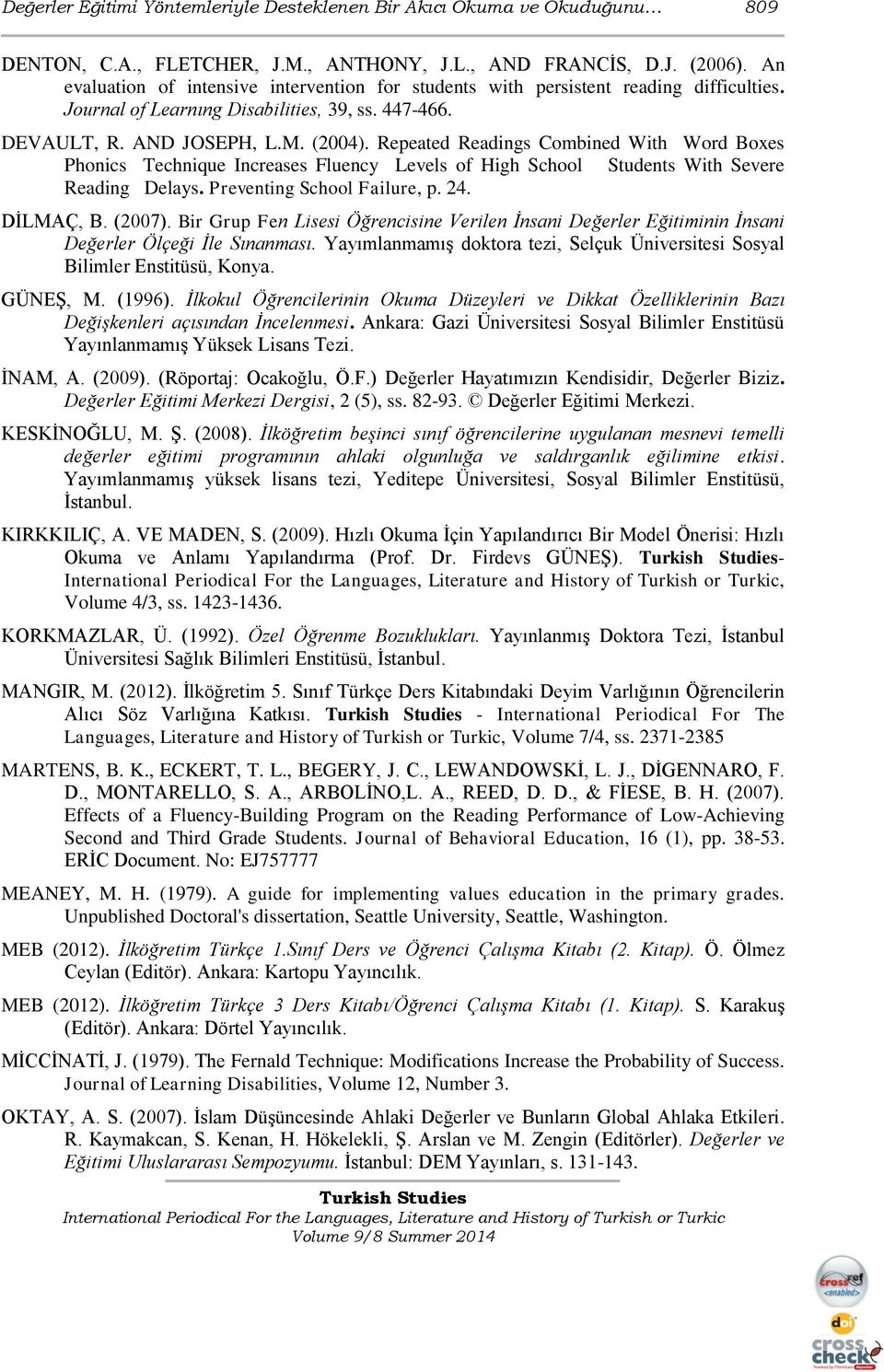 Repeated Readings Combined With Word Boxes Phonics Technique Increases Fluency Levels of High School Students With Severe Reading Delays. Preventing School Failure, p. 24. DİLMAÇ, B. (2007).