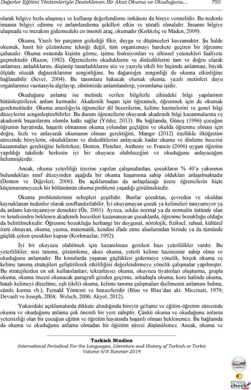 Okuma, Yazılı bir parçanın gizlediği fikir, duygu ve düşünceleri kavramaktır. Şu halde okumak, basit bir çözümleme tekniği değil, tüm organizmayı harekete geçiren bir öğrenme çabasıdır.