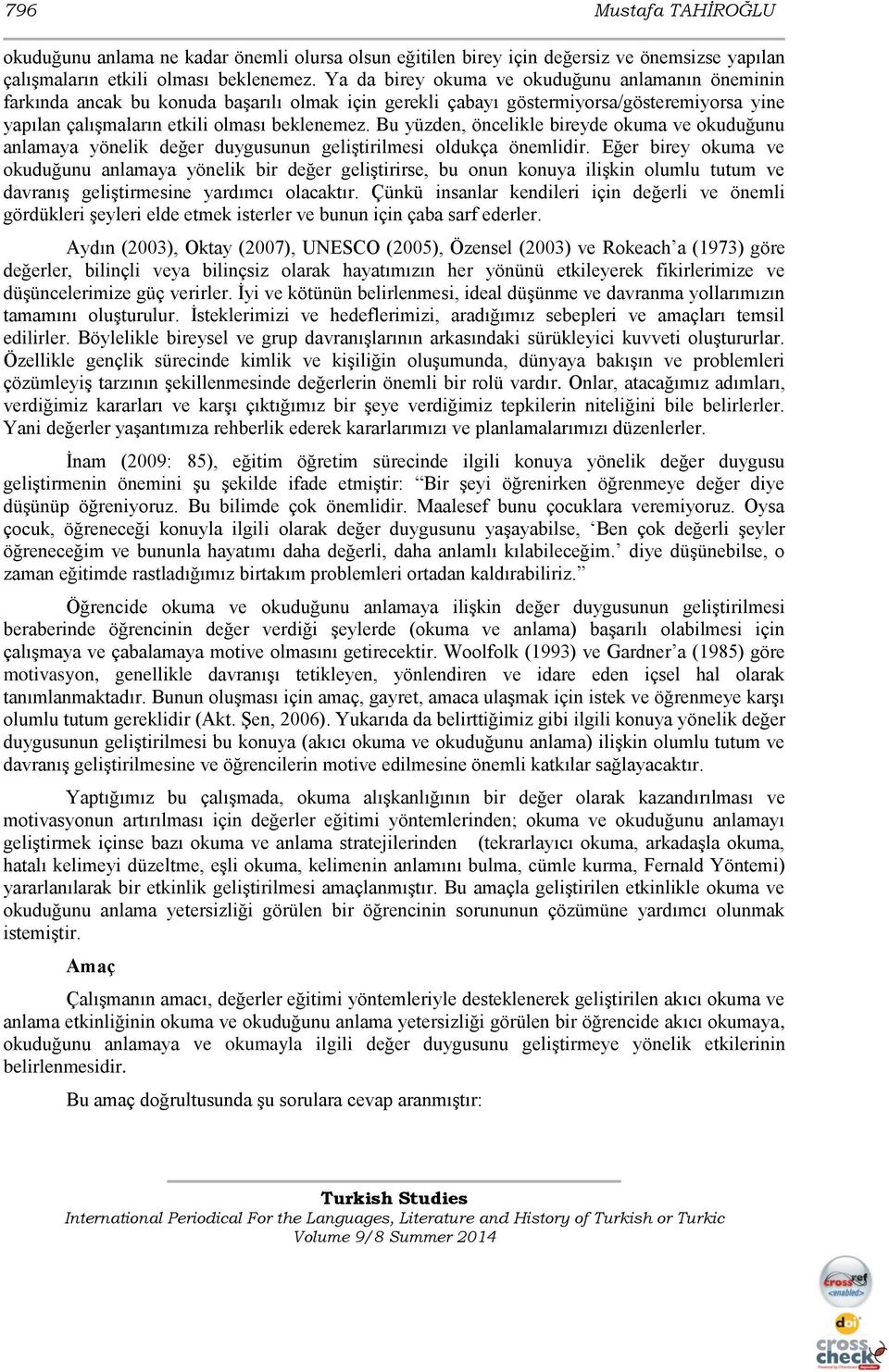 Bu yüzden, öncelikle bireyde okuma ve okuduğunu anlamaya yönelik değer duygusunun geliştirilmesi oldukça önemlidir.