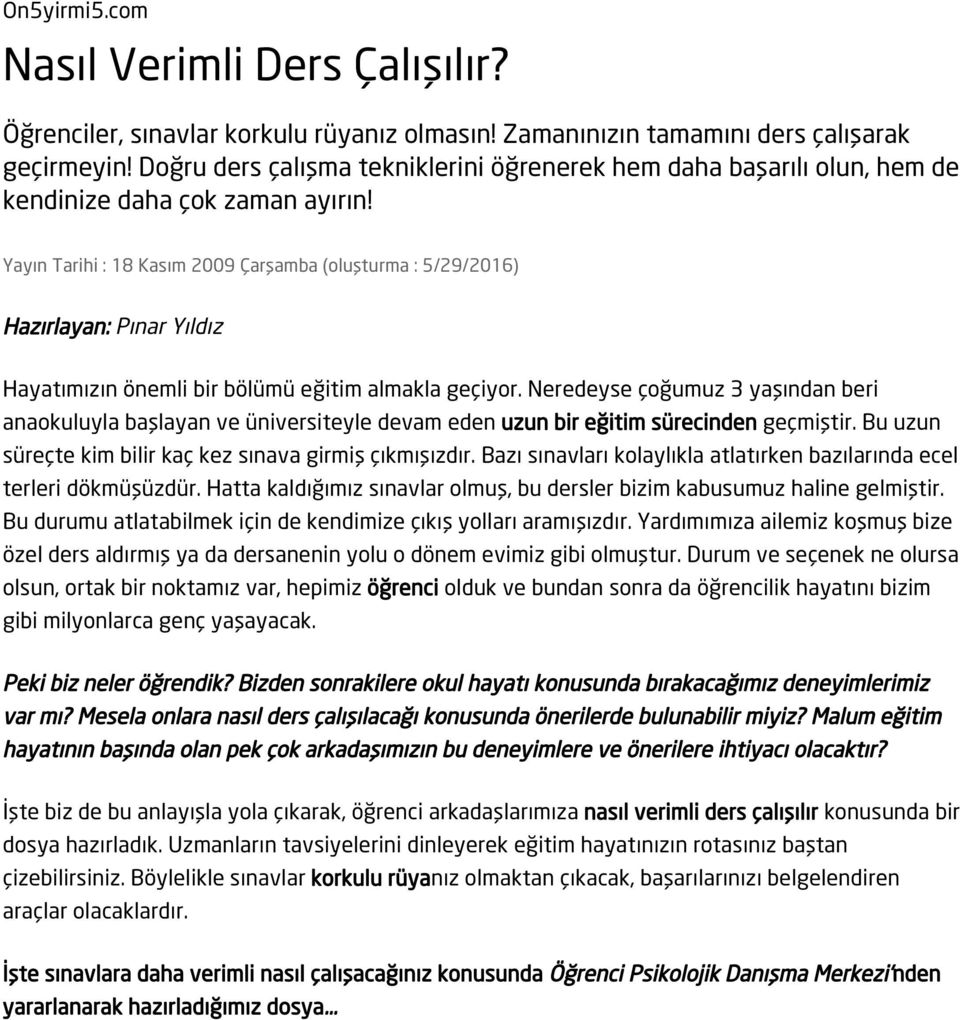 Yayın Tarihi : 18 Kasım 2009 Çarşamba (oluşturma : 5/29/2016) Hazırlayan: Pınar Yıldız Hayatımızın önemli bir bölümü eğitim almakla geçiyor.