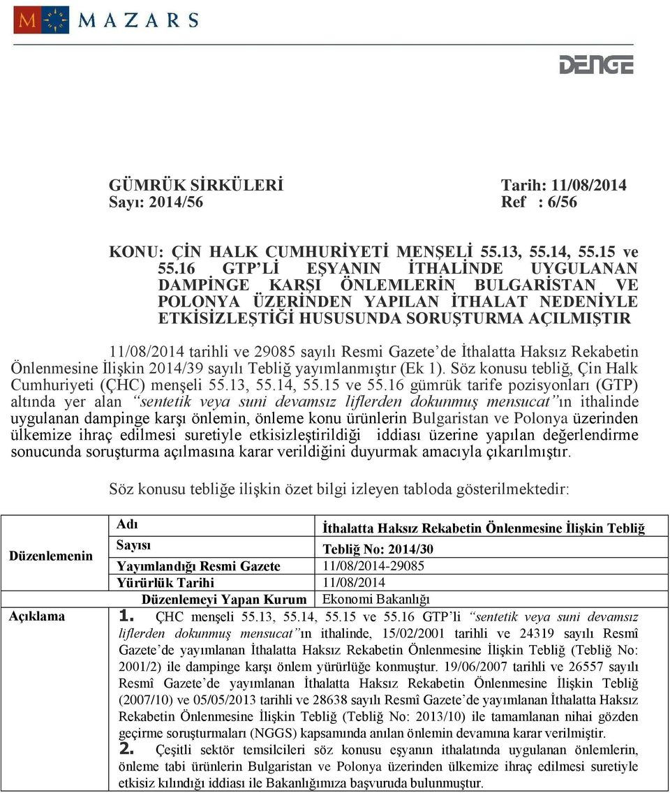 sayılı Resmi Gazete de İthalatta Haksız Rekabetin Önlenmesine İlişkin 2014/39 sayılı Tebliğ yayımlanmıştır (Ek 1). Söz konusu tebliğ, Çin Halk Cumhuriyeti (ÇHC) menşeli 55.13, 55.14, 55.15 ve 55.