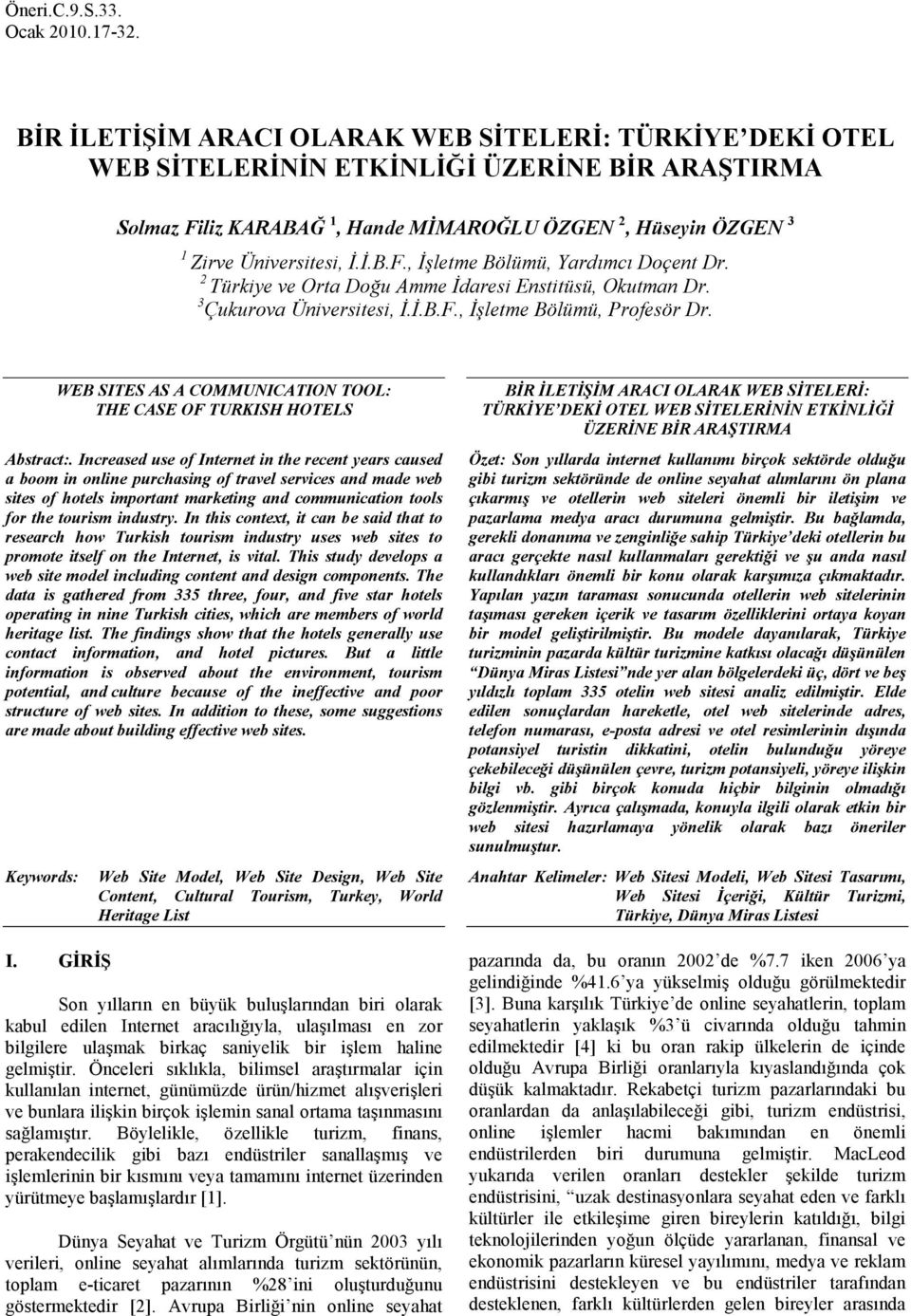 2 Türkiye ve Orta Doğu Amme Đdaresi Enstitüsü, Okutman Dr. 3 Çukurova Üniversitesi, Đ.Đ.B.F., Đşletme Bölümü, Profesör Dr. WEB SITES AS A COMMUNICATION TOOL: THE CASE OF TURKISH HOTELS Abstract:.