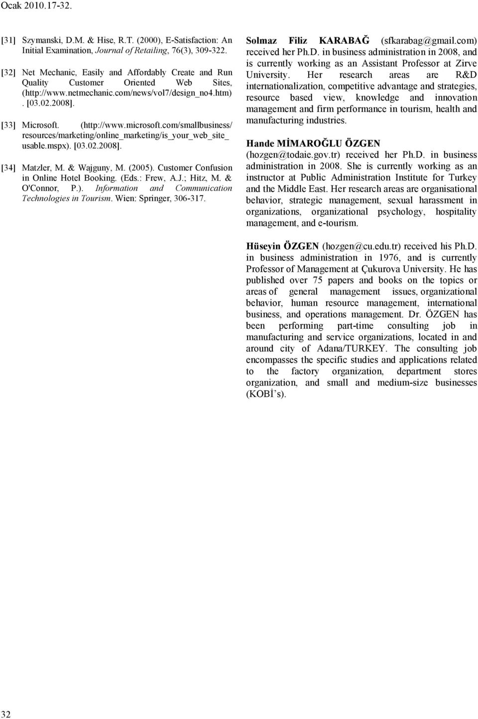 com/smallbusiness/ resources/marketing/online_marketing/is_your_web_site_ usable.mspx). [03.02.2008]. [34] Matzler, M. & Wajguny, M. (2005). Customer Confusion in Online Hotel Booking. (Eds.: Frew, A.