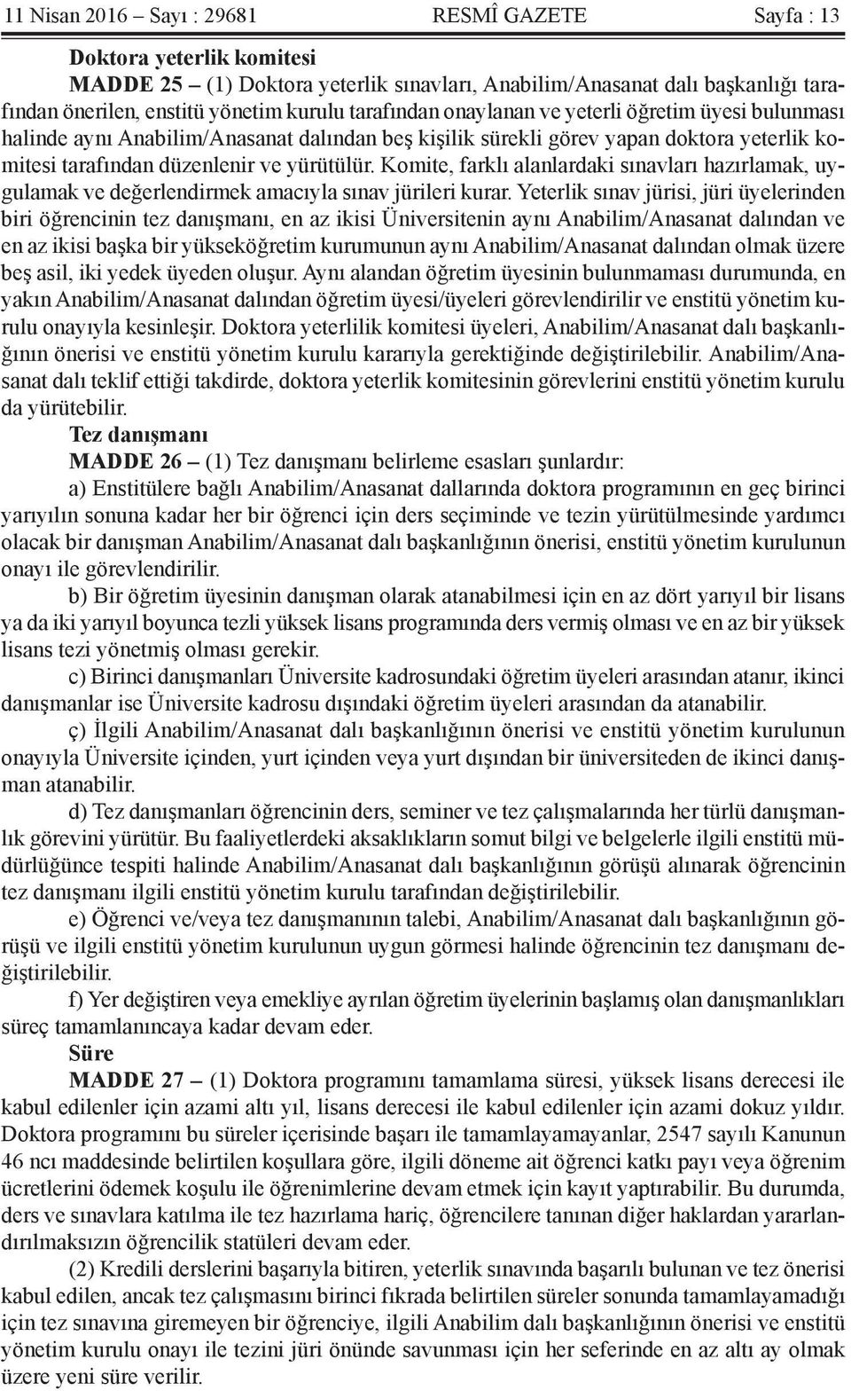 Komite, farklı alanlardaki sınavları hazırlamak, uygulamak ve değerlendirmek amacıyla sınav jürileri kurar.