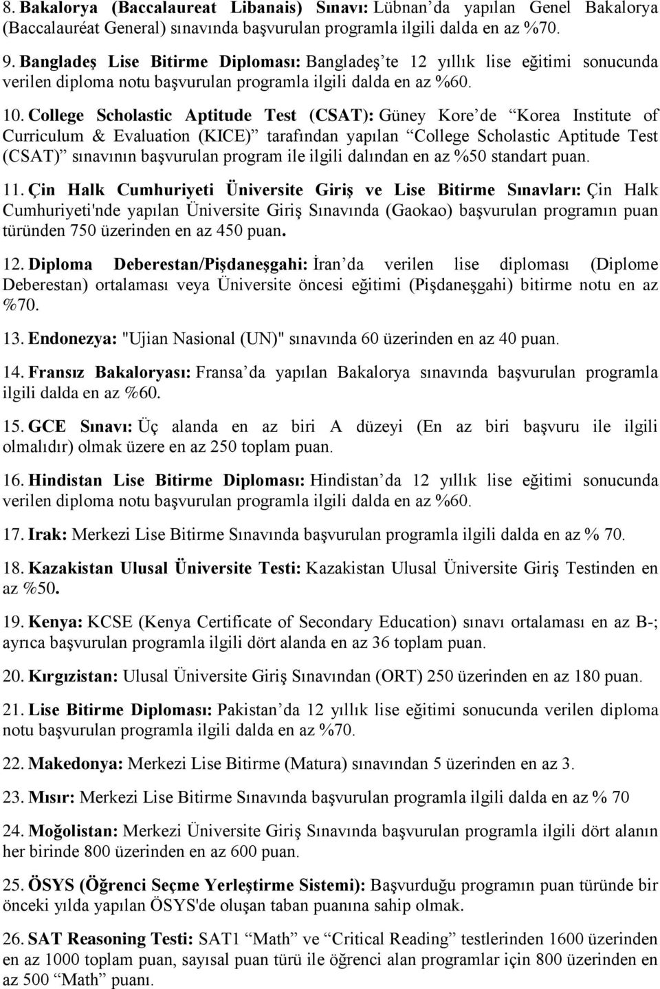 College Scholastic Aptitude Test (CSAT): Güney Kore de Korea Institute of Curriculum & Evaluation (KICE) tarafından yapılan College Scholastic Aptitude Test (CSAT) sınavının başvurulan program ile