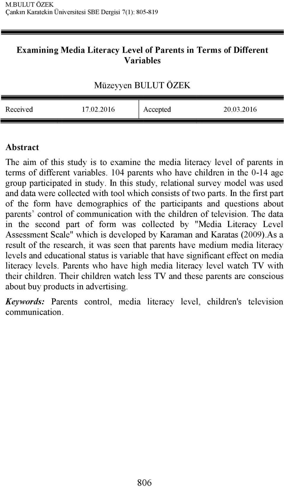 In this study, relational survey model was used and data were collected with tool which consists of two parts.