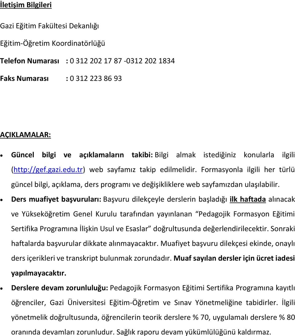 Formasyonla ilgili her türlü güncel bilgi, açıklama, ders programı ve değişikliklere web sayfamızdan ulaşılabilir.