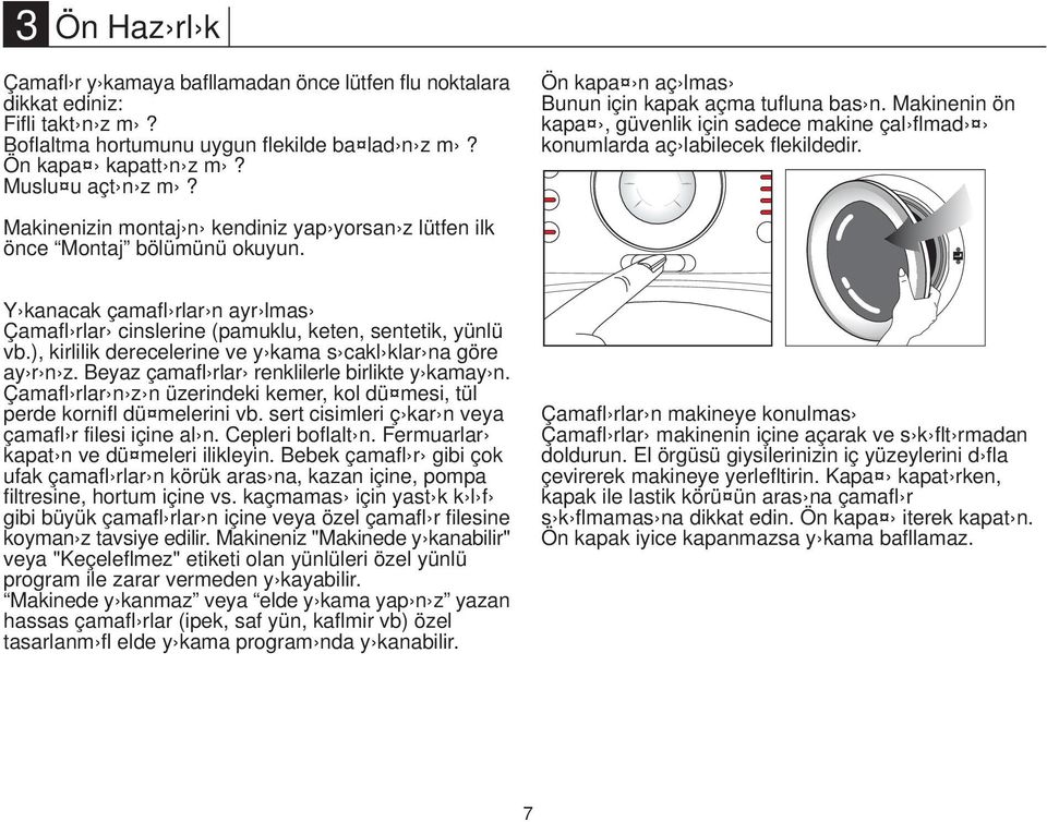 Makinenizin montaj n kendiniz yap yorsan z lütfen ilk önce Montaj bölümünü okuyun. Y kanacak çamafl rlar n ayr lmas Çamafl rlar cinslerine (pamuklu, keten, sentetik, yünlü vb.