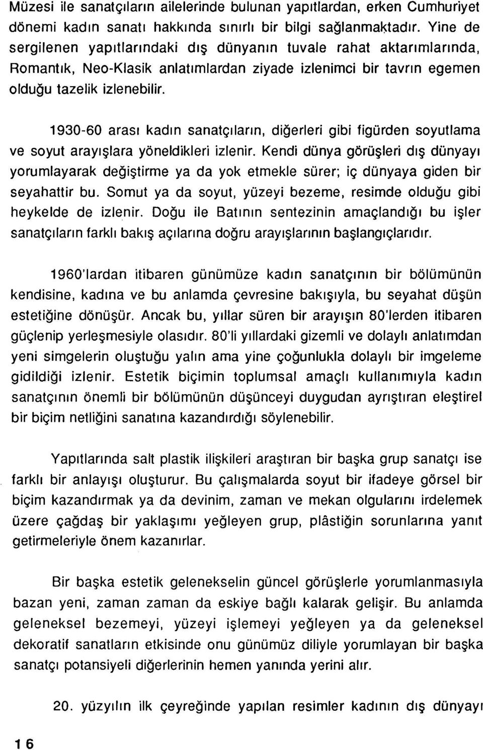 1930-60 arası kadın sanatçıların, diğerleri gibi figürden soyutlama ve soyut arayışlara yöneldikleri izlenir.