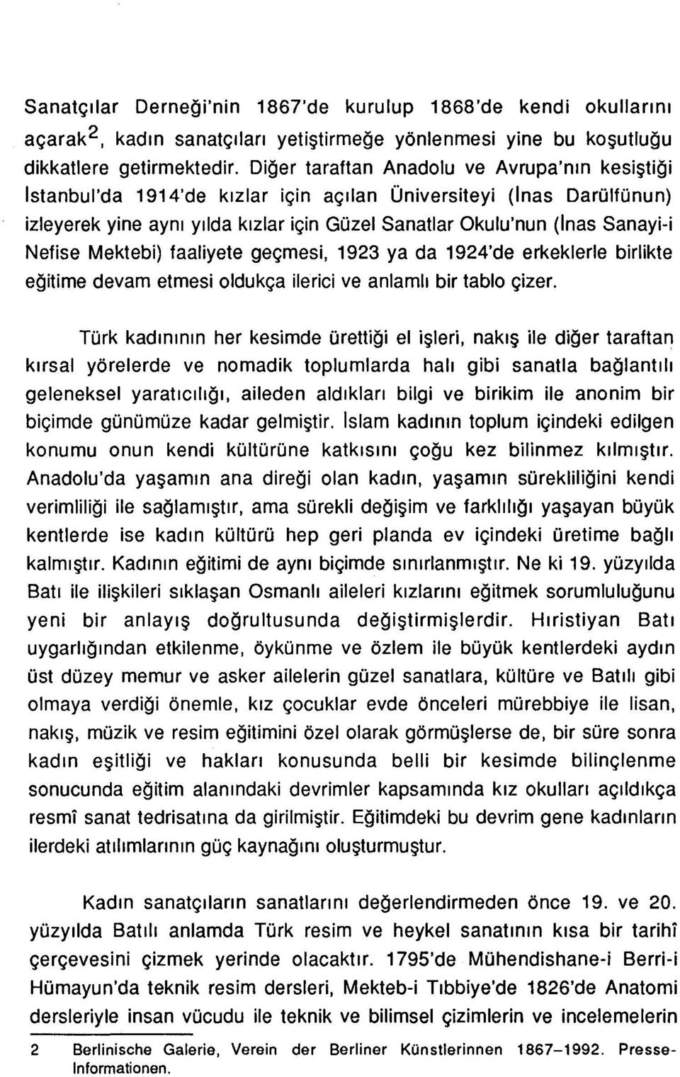 Nefise Mektebi) faaliyete geçmesi, 1923 ya da 1924'de erkeklerle birlikte eğitime devam etmesi oldukça ilerici ve anlamlı bir tablo çizer.