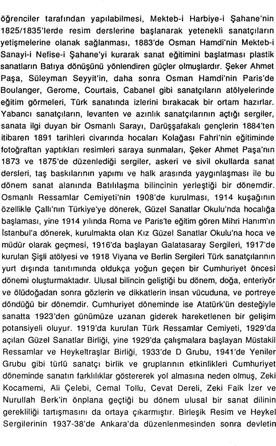 Şeker Ahmet Paşa, Süleyman Seyylt'lrı, daha sonra Osman Hamdi'nin Paris'de Boulanger, Gerome, Courtais, Cabanel gibi sanatçıların atölyelerinde eğitim görmeleri, Türk sanatında izlerini bırakacak bir