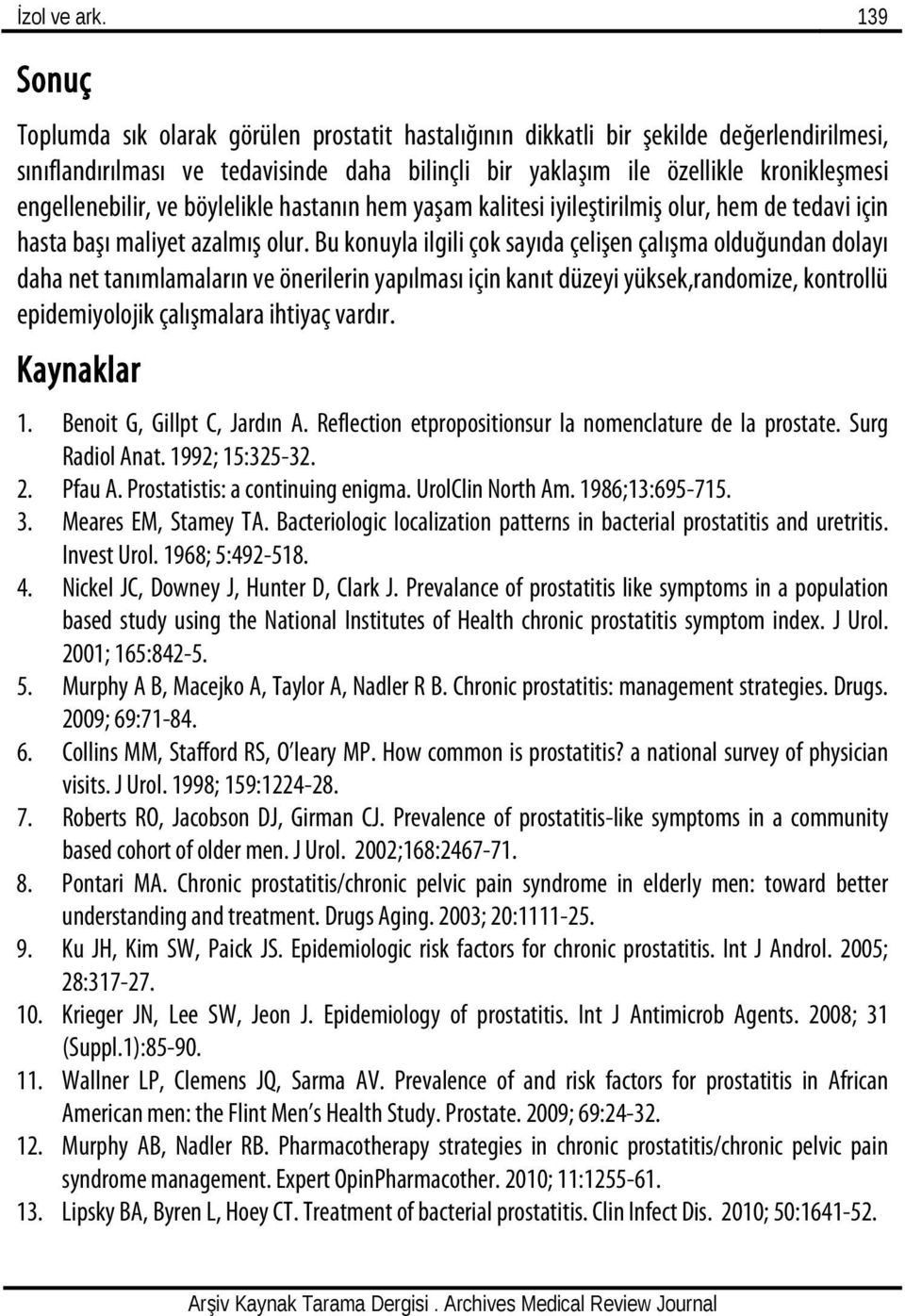 engellenebilir, ve böylelikle hastanın hem yaşam kalitesi iyileştirilmiş olur, hem de tedavi için hasta başı maliyet azalmış olur.