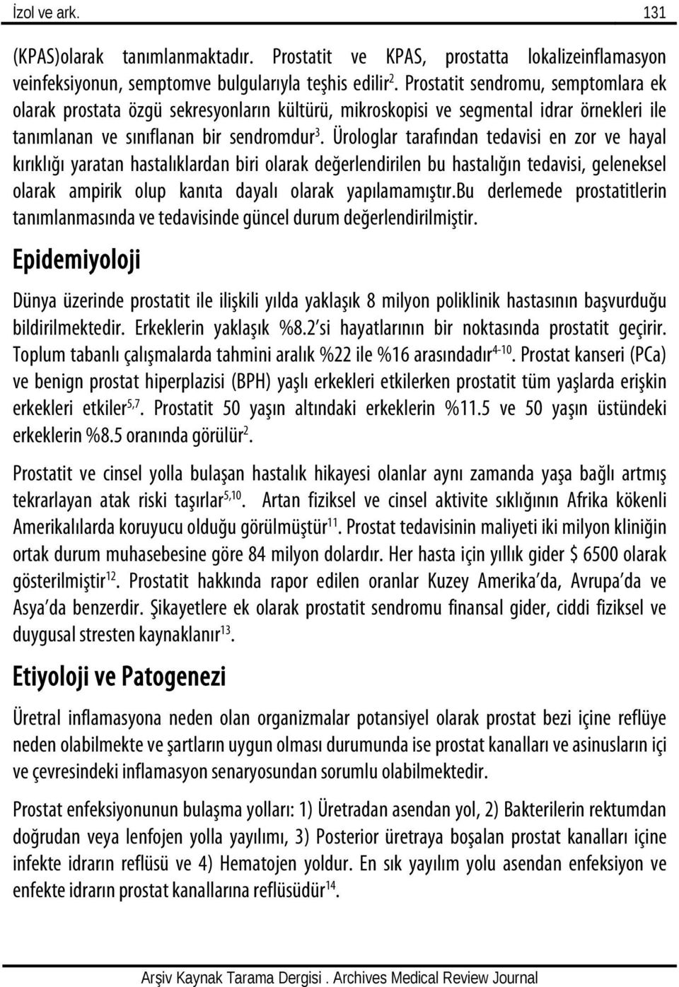 Ürologlar tarafından tedavisi en zor ve hayal kırıklığı yaratan hastalıklardan biri olarak değerlendirilen bu hastalığın tedavisi, geleneksel olarak ampirik olup kanıta dayalı olarak yapılamamıştır.