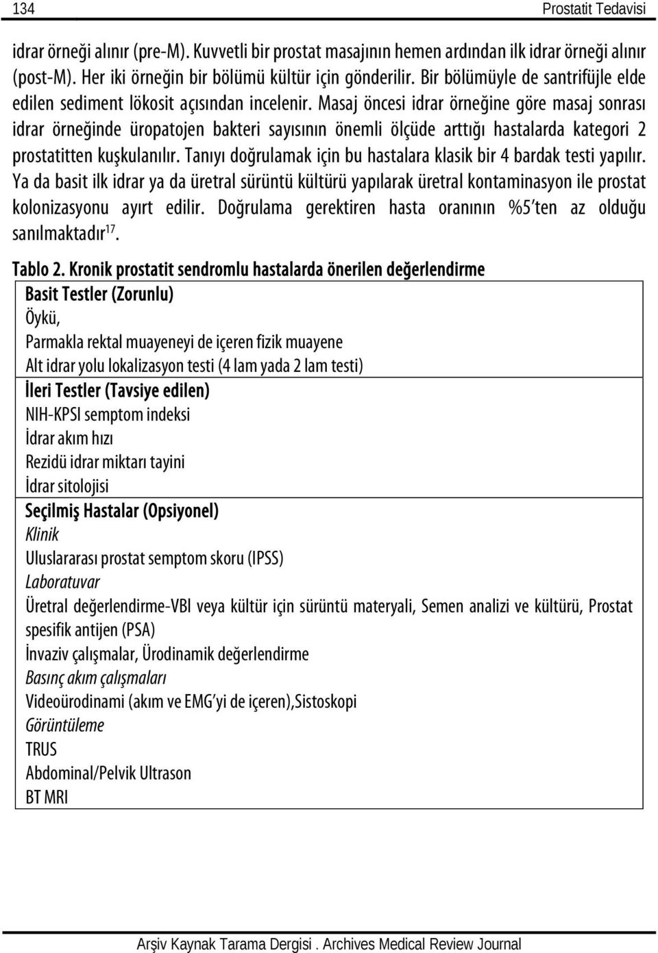 Masaj öncesi idrar örneğine göre masaj sonrası idrar örneğinde üropatojen bakteri sayısının önemli ölçüde arttığı hastalarda kategori 2 prostatitten kuşkulanılır.