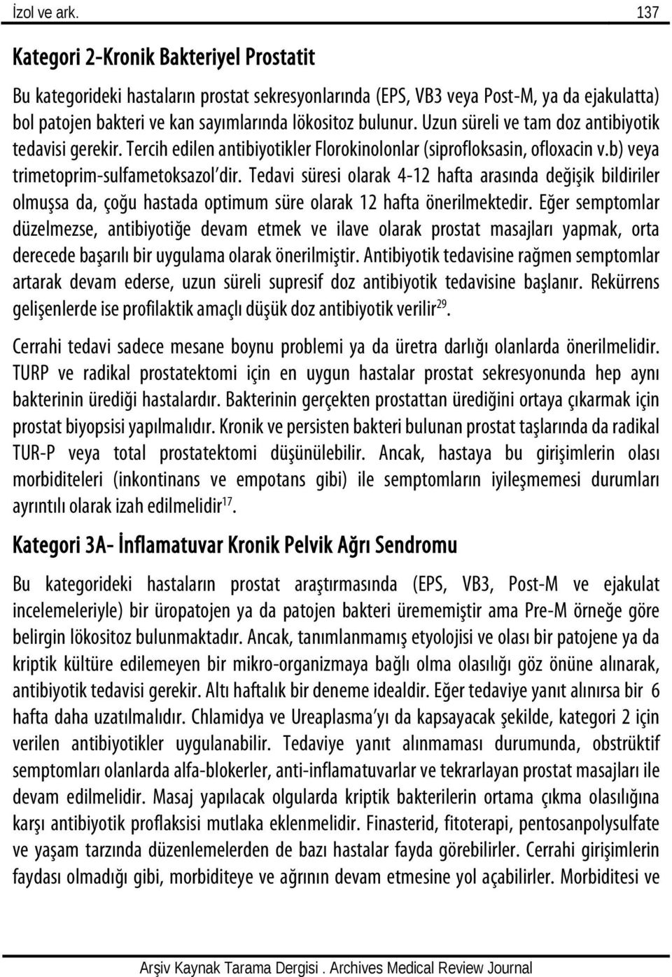 Uzun süreli ve tam doz antibiyotik tedavisi gerekir. Tercih edilen antibiyotikler Florokinolonlar (siprofloksasin, ofloxacin v.b) veya trimetoprim-sulfametoksazol dir.