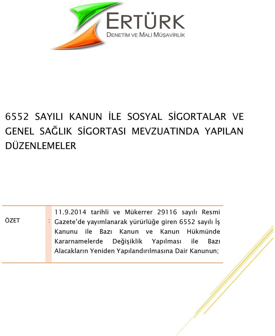 2014 tarihli ve Mükerrer 29116 sayılı Resmi Gazete de yayımlanarak yürürlüğe giren