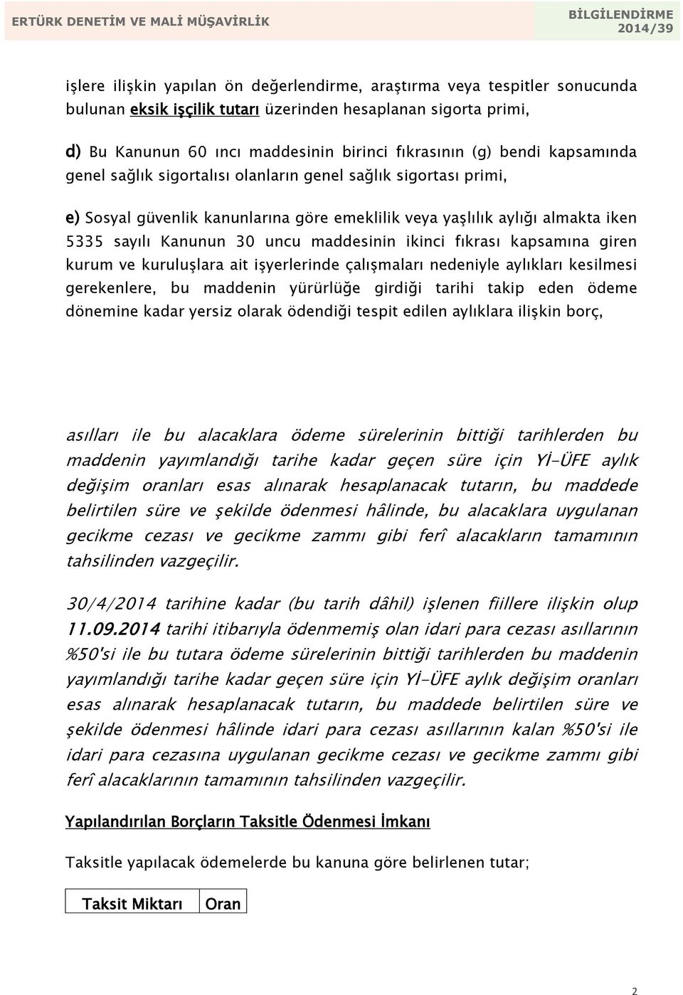 maddesinin ikinci fıkrası kapsamına giren kurum ve kuruluşlara ait işyerlerinde çalışmaları nedeniyle aylıkları kesilmesi gerekenlere, bu maddenin yürürlüğe girdiği tarihi takip eden ödeme dönemine