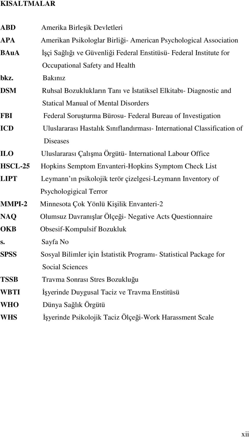 . Statical Manual of Mental Disorders FBI Federal Soruşturma Bürosu- Federal Bureau of Investigation ICD Uluslararası Hastalık Sınıflandırması- International Classification of Diseases ILO