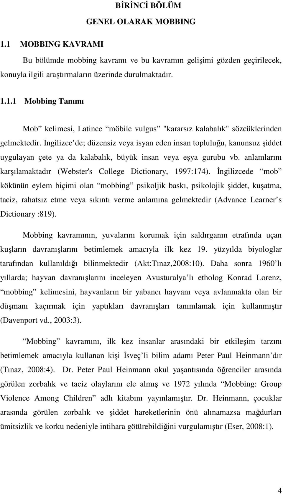 anlamlarını karşılamaktadır (Webster's College Dictionary, 1997:174).