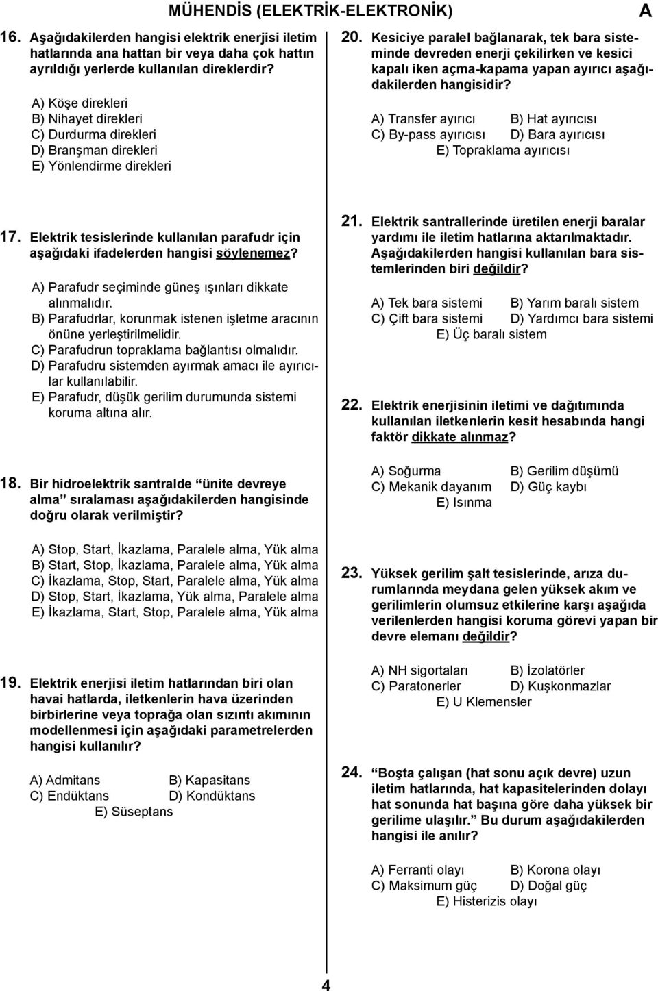 Kesiciye paralel bağlanarak, tek bara sisteminde devreden enerji çekilirken ve kesici kapalı iken açma-kapama yapan ayırıcı aşağıdakilerden hangisidir?