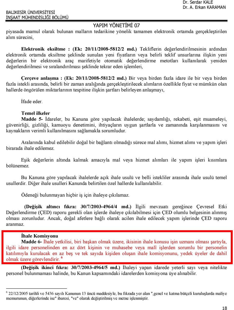 otomatik değerlendirme metotları kullanılarak yeniden değerlendirilmesi ve sıralandırılması şeklinde tekrar eden işlemleri, Çerçeve anlaşma : (Ek: 20/11/2008-5812/2 md.