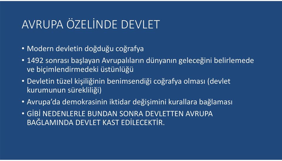 benimsendiği coğrafya olması (devlet kurumunun sürekliliği) Avrupa da demokrasinin iktidar