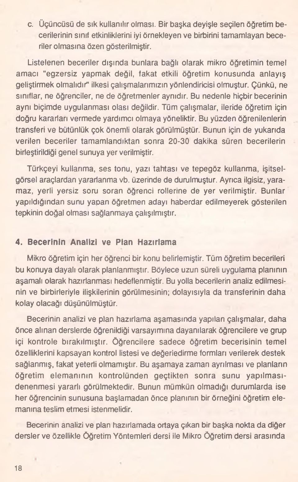 yönlendiricisi olmuştur. Çünkü, ne sınıflar, ne öğrenciler, ne de öğretmenler aynıdır. Bu nedenle hiçbir becerinin aynı biçimde uygulanması olası değildir.