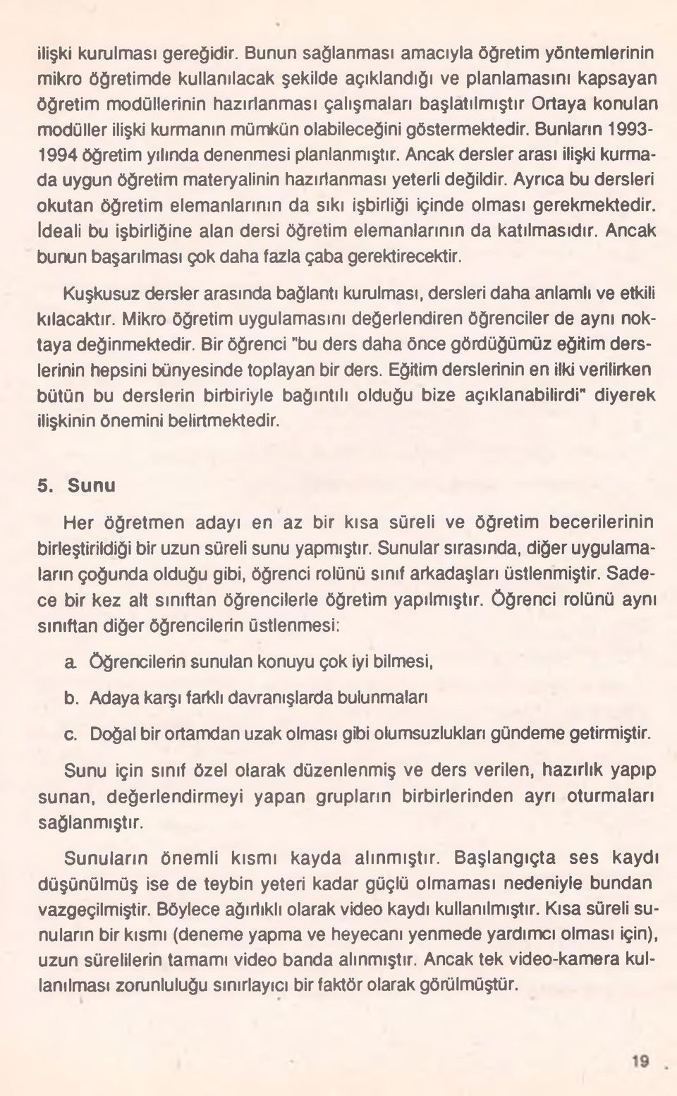 modüller ilişki kurmanın mümkün olabileceğini göstermektedir. Bunların 1993-1994 öğretim yılında denenmesi planlanmıştır.