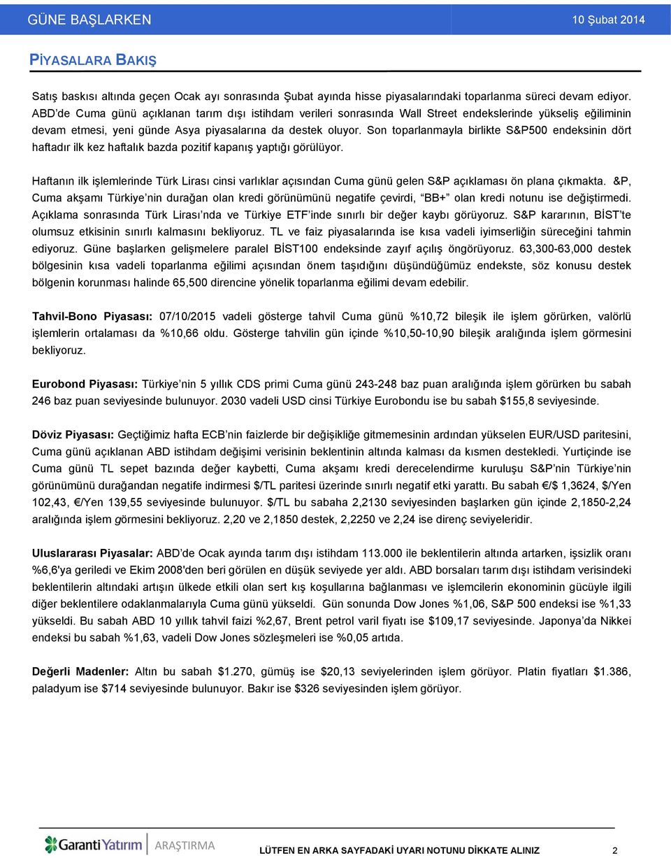 Son toparlanmayla birlikte S&P500 endeksinin dört haftadır ilk kez haftalık bazda pozitif kapanış yaptığı görülüyor.