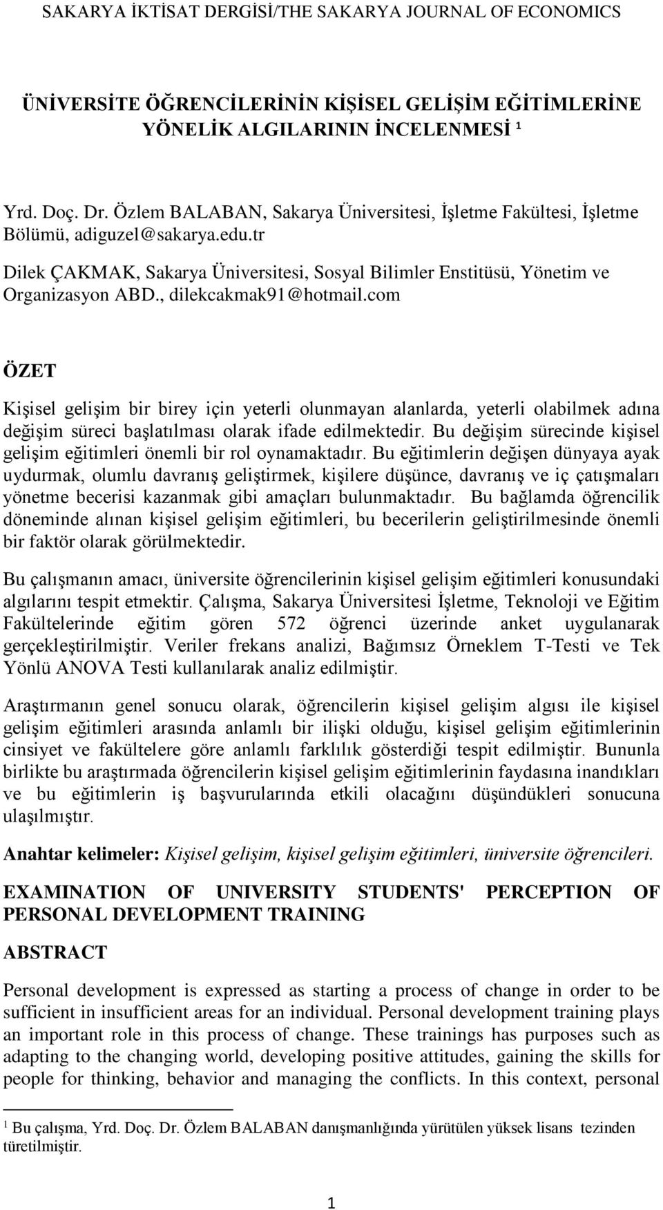 com ÖZET Kişisel gelişim bir birey için yeterli olunmayan alanlarda, yeterli olabilmek adına değişim süreci başlatılması olarak ifade edilmektedir.