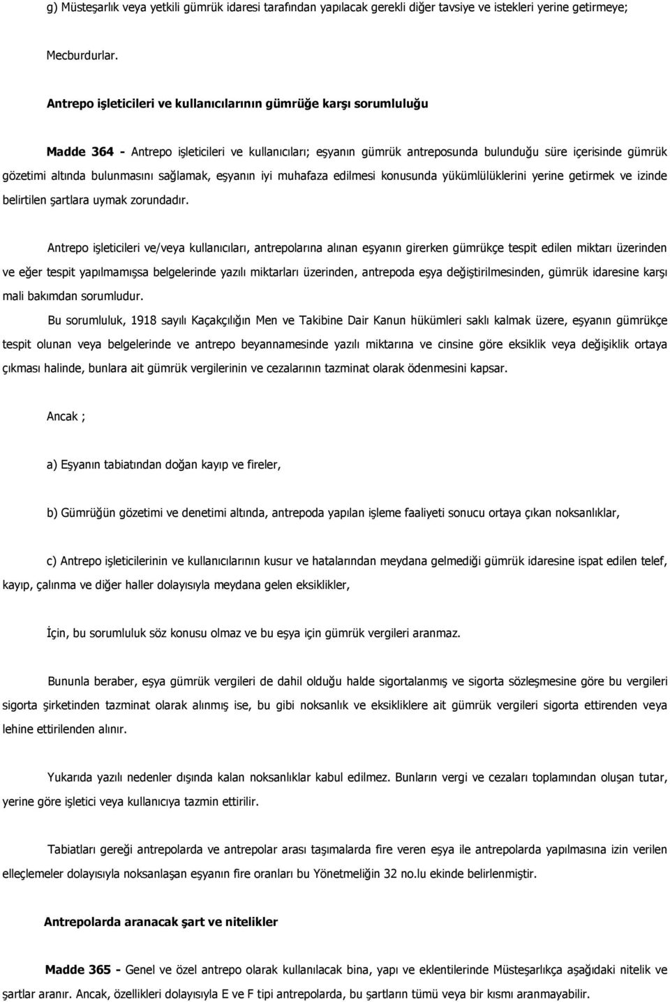 bulunmasını sağlamak, eşyanın iyi muhafaza edilmesi konusunda yükümlülüklerini yerine getirmek ve izinde belirtilen şartlara uymak zorundadır.