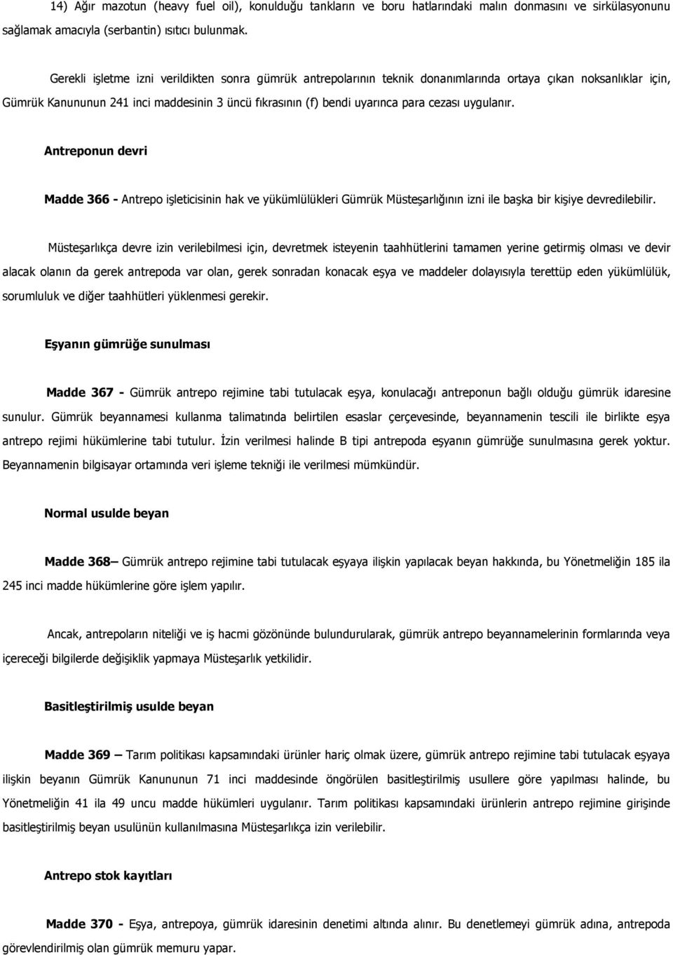 cezası uygulanır. Antreponun devri Madde 366 - Antrepo işleticisinin hak ve yükümlülükleri Gümrük Müsteşarlığının izni ile başka bir kişiye devredilebilir.