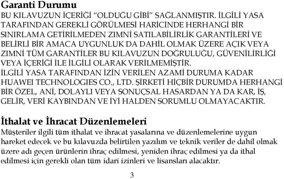 GARANTĠLER BU KILAVUZUN DOĞRULUĞU, GÜVENĠLĠRLĠĞĠ VEYA ĠÇERĠĞĠ ĠLE ĠLGĠLĠ OLARAK VERĠLMEMĠġTĠR. ĠLGĠLĠ YASA TARAFINDAN ĠZĠN VERĠLEN AZAMĠ DURUMA KADAR HUAWEI TECHNOLOGIES CO., LTD.