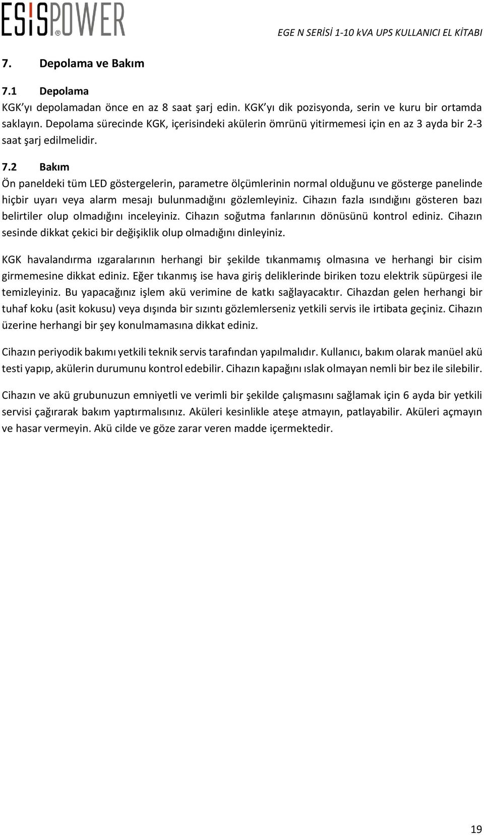 2 Bakım Ön paneldeki tüm LED göstergelerin, parametre ölçümlerinin normal olduğunu ve gösterge panelinde hiçbir uyarı veya alarm mesajı bulunmadığını gözlemleyiniz.