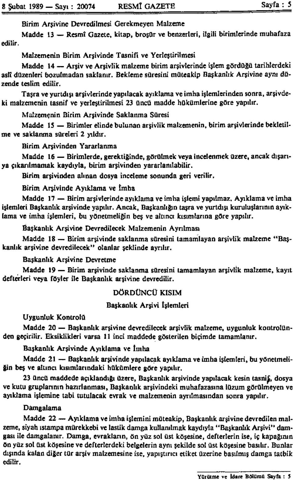 Bekleme süresini müteakip Başkanlık Arşivine aynı düzende teslim edilir.