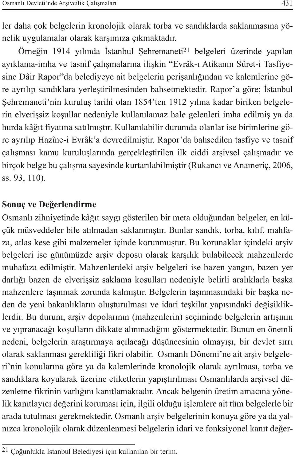 perişanlığından ve kalemlerine göre ayrılıp sandıklara yerleştirilmesinden bahsetmektedir.