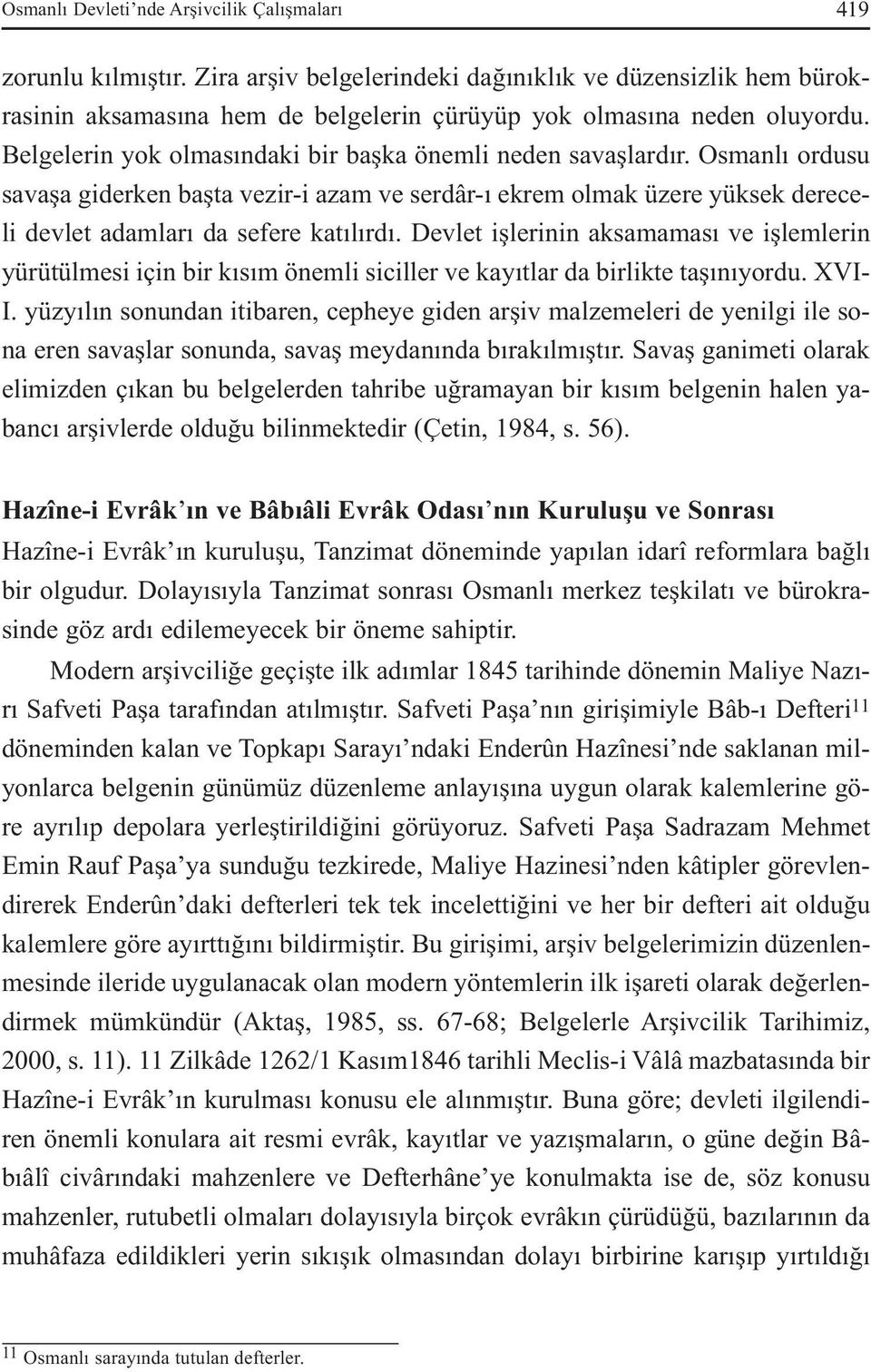 Devlet işlerinin aksamaması ve işlemlerin yürütülmesi için bir kısım önemli siciller ve kayıtlar da birlikte taşınıyordu. XVI- I.