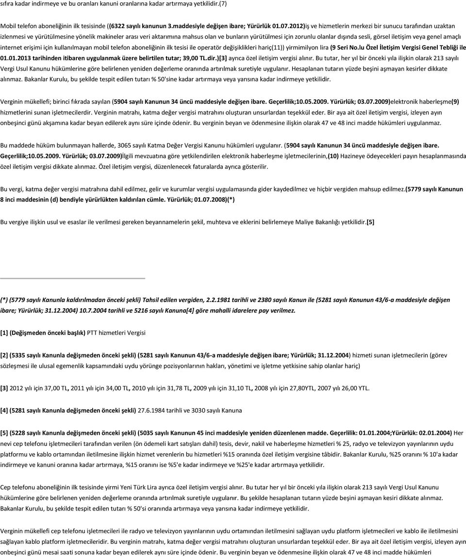 görsel iletişim veya genel amaçlı internet erişimi için kullanılmayan mobil telefon aboneliğinin ilk tesisi ile operatör değişiklikleri hariç(11)) yirmimilyon lira (9 Seri No.