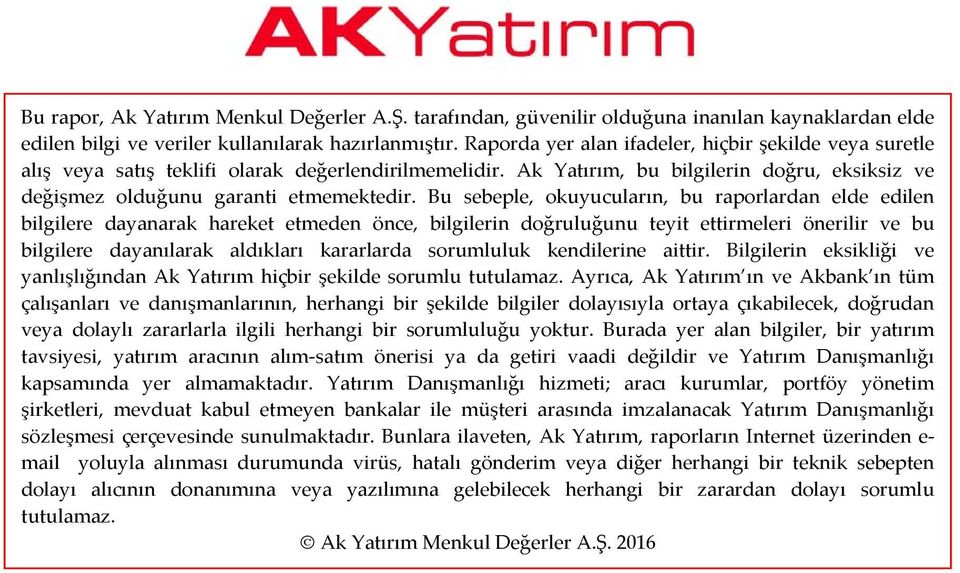 Bu sebeple, okuyucuların, bu raporlardan elde edilen bilgilere dayanarak hareket etmeden önce, bilgilerin doğruluğunu teyit ettirmeleri önerilir ve bu bilgilere dayanılarak aldıkları kararlarda